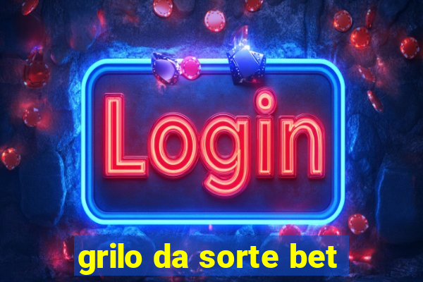 grilo da sorte bet